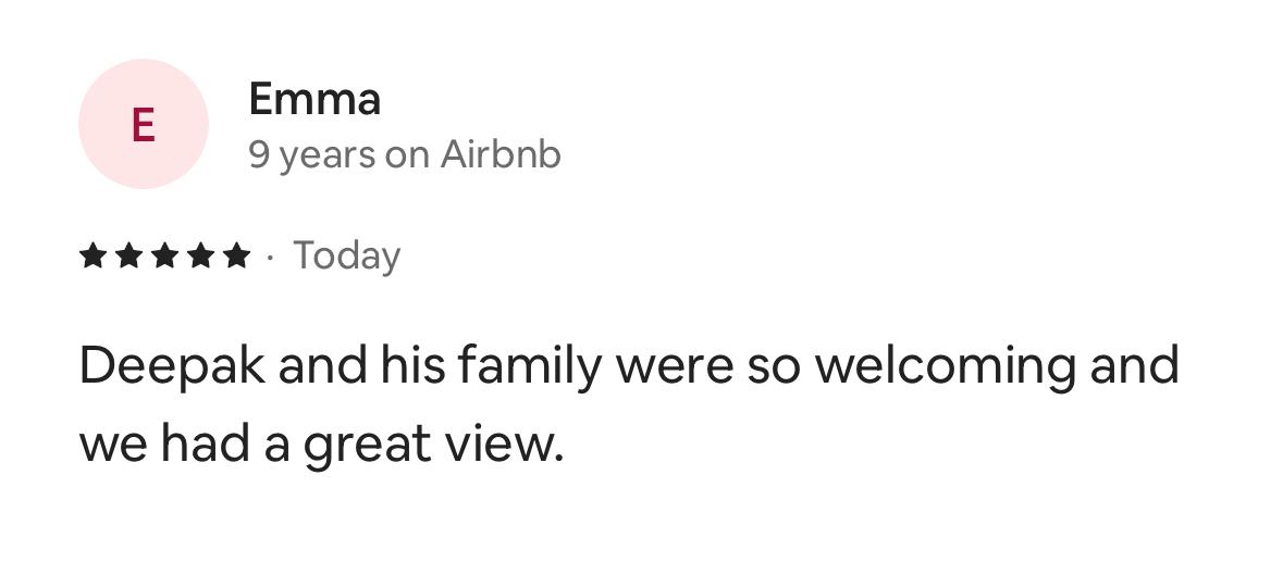 Five-star Airbnb review by Emma: Deepak and his family were so welcoming and we had a great view.