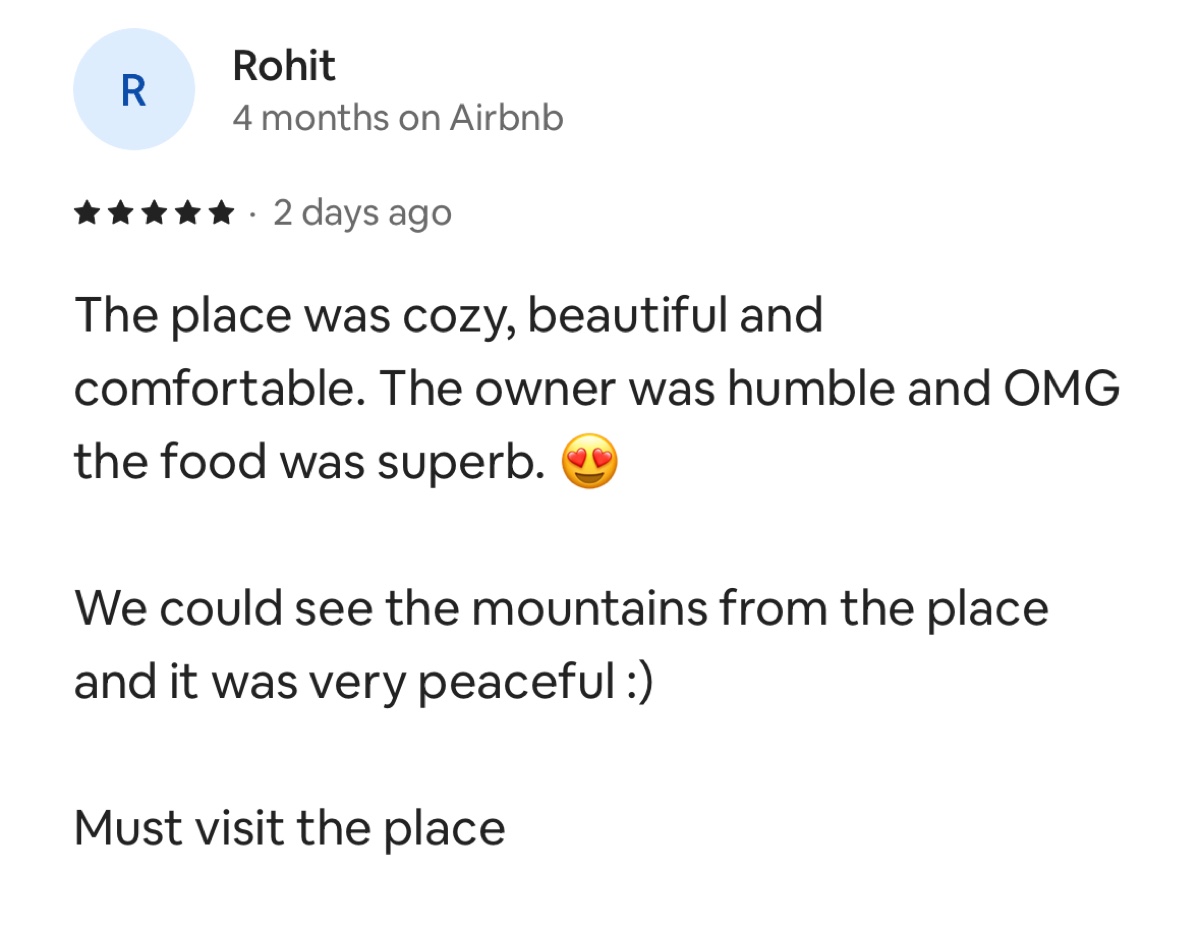 Five-star Airbnb review by Rohit: cozy, beautiful and comfortable; the owner was humble and the food was superb; we could see the mountains and it was peaceful.